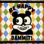 be happy DAMMIT